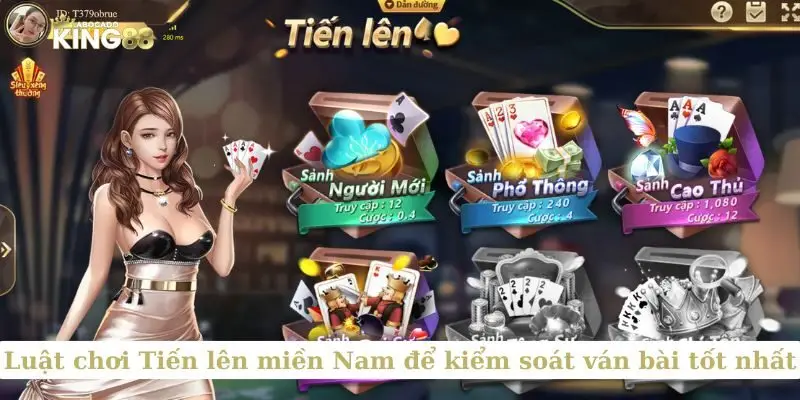 Luật chơi Tiến lên miền Nam để kiểm soát ván bài tốt nhất